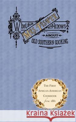 What Mrs. Fisher Knows about Old Southern Cooking Abby Fisher Nancy Ed. Fisher Karen Hess 9781557094032 Applewood Books
