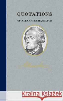 Quotations of Alexander Hamilton: Quote/Unquote Alexander Hamilton 9781557099396