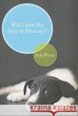 Will I See My Dog in Heaven?: God's Saving Love for the Whole Family of Creation Jack Wintz 9781557255686
