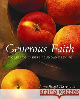 Generous Faith: Stories to Inspire Abundant Living Bridget Haase 9781557256157 Paraclete Press (MA)