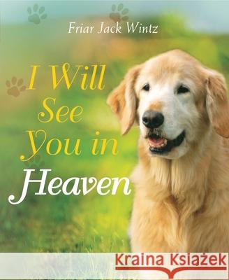 I Will See You in Heaven (Dog Lover's Edition) Wintz, Friar Jack 9781557257321