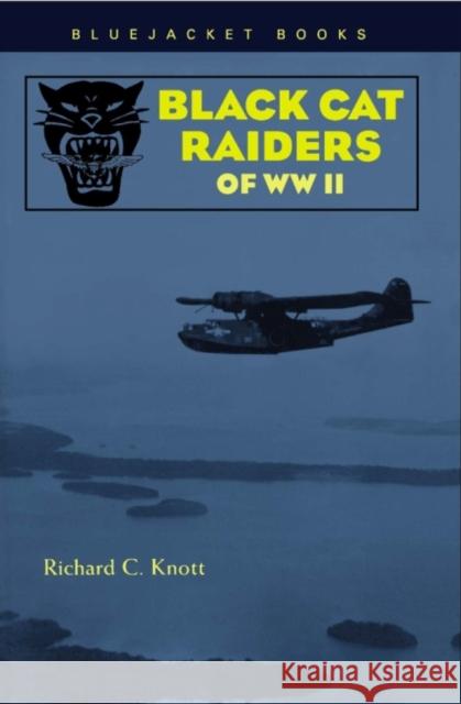 Black Cat Raiders of WWII Richard C. Knott 9781557504715