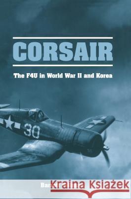 Corsair: The F4U in World War II and Korea Barrett Tillman Kenneth A. Walsh 9781557509949