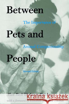 Between Pets and People: The Importance of Animal Companionship Beck, Alan M. 9781557530776