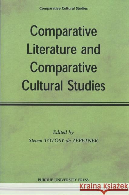 Comparative Literature and Comparative Cultural Studies Steven Totosy d 9781557532909 Purdue University Press