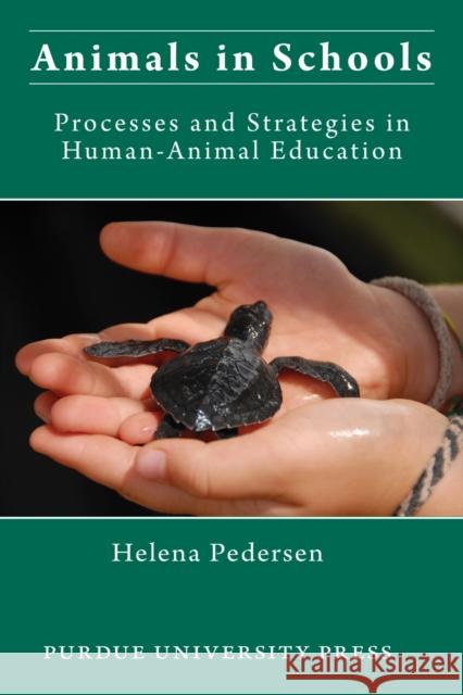 Animals in Schools: Processes and Strategies in Human-Animal Education Pederson, Helena 9781557535238 Purdue University Press