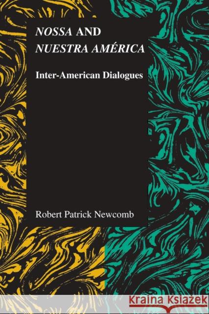 Nossa and Nuestra América: Inter-American Dialogues Newcomb, Robert Patrick 9781557536037