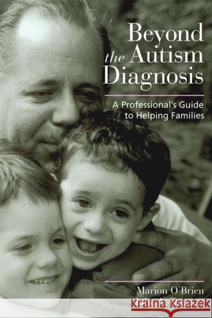 Beyond the Autism Diagnosis: A Professional's Guide to Helping Families O'Brien, Marion 9781557667519 Brookes Publishing Company