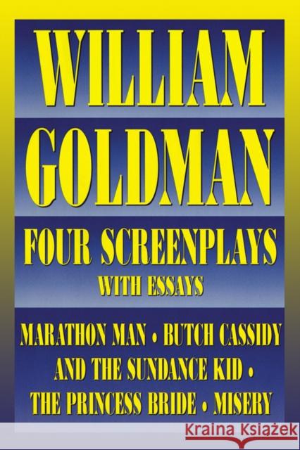 William Goldman: Four Screenplays with Essays Goldman, William 9781557832658 Applause Books