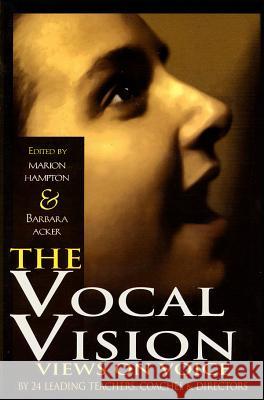 The Vocal Vision: Views on Voice by 24 Leading TeachersCoaches and Directors Various 9781557832825 Applause Books