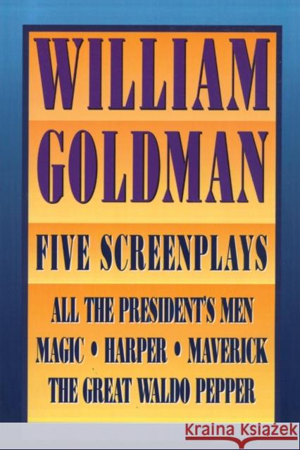 William Goldman: Five Screenplays with Essays William Goldman 9781557833624 Applause Theatre & Cinema Book Publishers