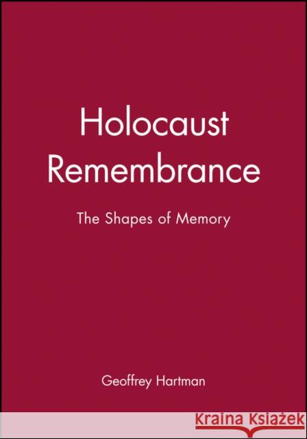 Holocaust Remembrance: A Critical Reader Hartman, Geoffrey 9781557863676 Blackwell Publishers