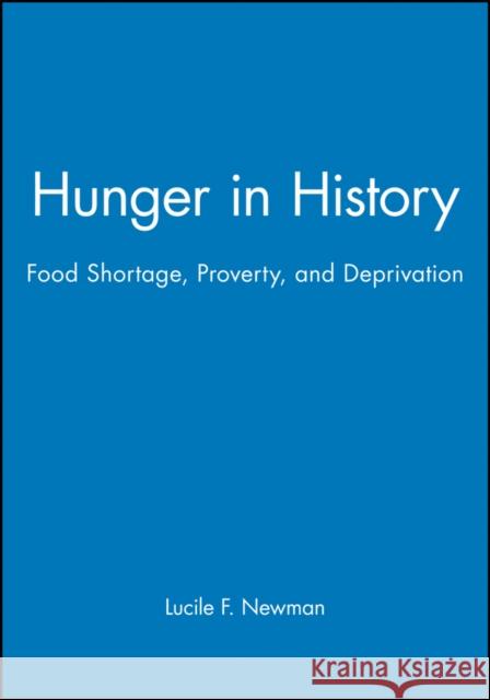 Hunger in History: Food Shortage, Proverty, and Deprivation Newman, Lucile F. 9781557866288 Blackwell Publishers
