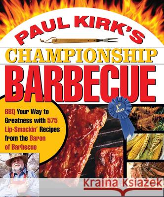 Paul Kirk's Championship Barbecue: BBQ Your Way to Greatness with 575 Lip-Smackin' Recipes from the Baron of Barbecue Kirk, Paul 9781558322424 Harvard Common Press