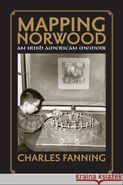 Mapping Norwood: An Irish American Memoir Fanning, Charles 9781558498105