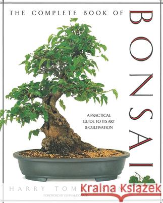The Complete Book of Bonsai: A Practical Guide to Its Art and Cultivation Tomlinson, Harry 9781558591189 Abbeville Press