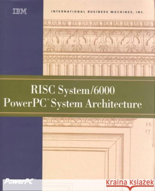 RISC System/6000 PowerPC System Architecture Naiman, Robert J., Decamps, Henri, McClain, Michael E. 9781558603448 Morgan Kaufmann