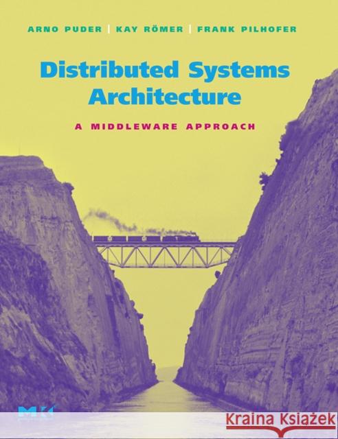 Distributed Systems Architecture: A Middleware Approach Puder, Arno 9781558606487 Morgan Kaufmann Publishers
