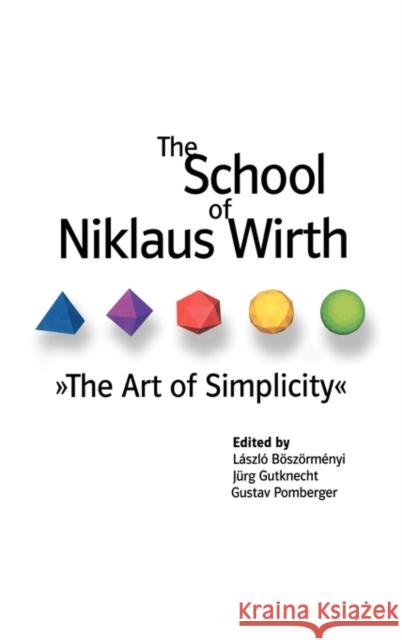 The School of Niklaus Wirth: The Art of Simplicity Boszormenyi, Laszlo 9781558607231 Morgan Kaufmann Publishers