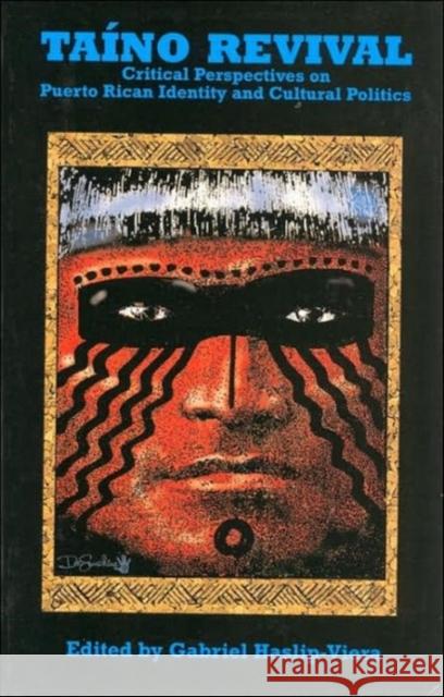 Taino Revival : Critical Perspectives on Puerto Rican Identity and Cultural Politics Gabriel Haslip-Viera   9781558762589 Markus Wiener Publishing Inc