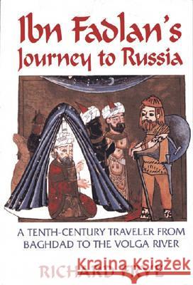 Ibn Fadlan's Journey to Russia: A Tenth-Century Traveler from Baghad to the Volga River Ibn Fadlan, Ahmad 9781558763661 Eurospan