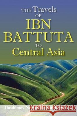 The Travels of Ibn Battuta to Central Asia Ibn Batuta                               1304-1377 Ib 9781558765238 Markus Wiener Publishers
