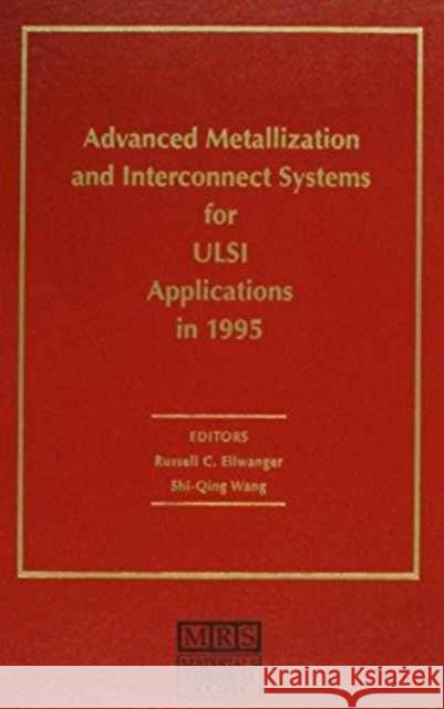 Advanced Metallization and Interconnect Systems for ULSI Applications in 1995: Volume 11 Russell C. Ellwanger, Shi-Qing Wang 9781558993419