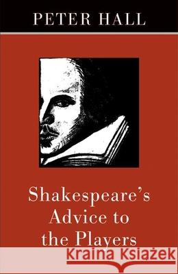 Shakespeare's Advice to the Players Peter Hall 9781559362344 Theatre Communications Group