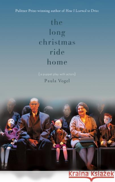The Long Christmas Ride Home Paula Vogel 9781559362498 Theatre Communications Group