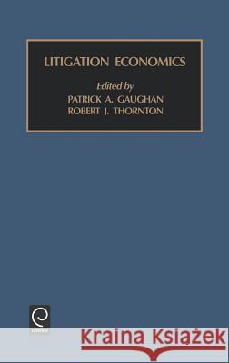 Litigation Economics Patrick A. Gaughan, Robert J. Thornton 9781559387569