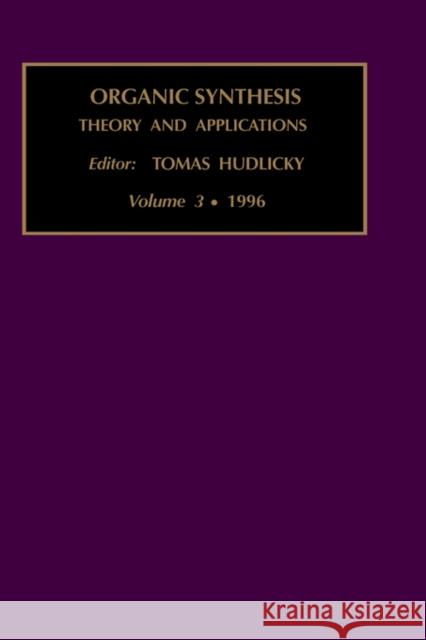 Organic Synthesis: Theory and Applications: Volume 3 Hudlicky, T. 9781559388344 JAI Press