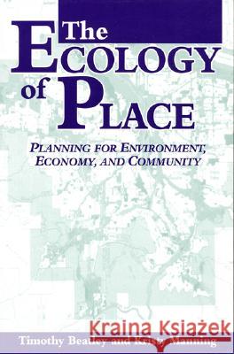 The Ecology of Place: Planning for Environment, Economy, and Community Beatley, Timothy 9781559634786