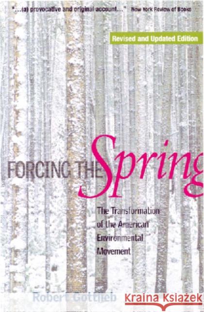 Forcing the Spring: The Transformation of the American Environmental Movement Gottlieb, Robert 9781559638326
