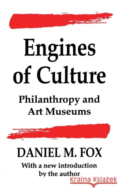 Engines of Culture: Philanthropy and Art Museums Fox, Daniel M. 9781560001737 Transaction Publishers