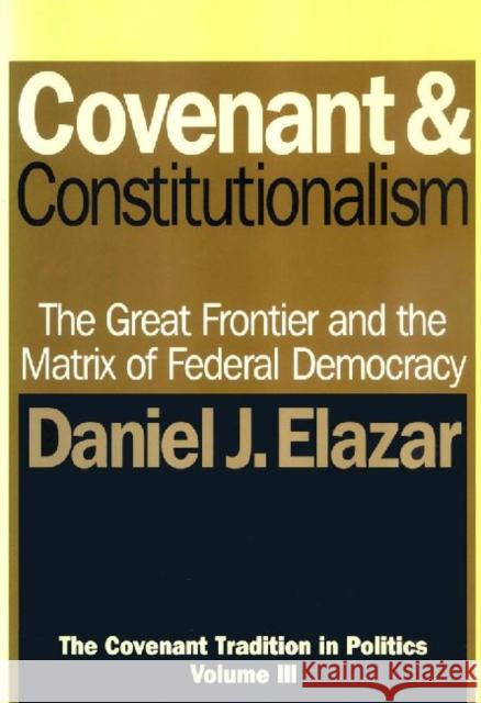 Covenant and Constitutionalism: The Covenant Tradition in Politics Elazar, Daniel 9781560002352 Transaction Publishers
