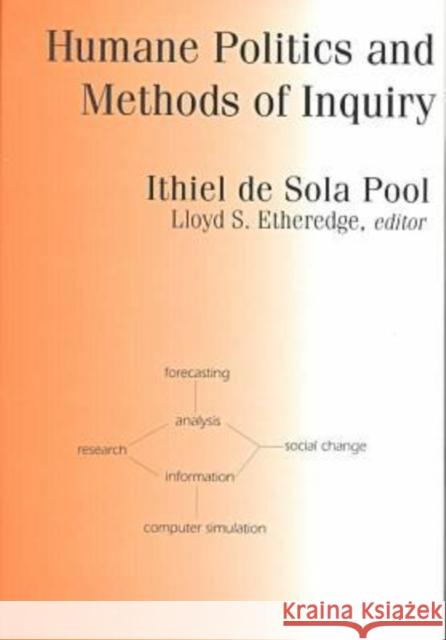 Humane Politics and Methods of Inquiry Ithiel De Sola Pool Lloyd S. Etheredge 9781560004011 Transaction Publishers