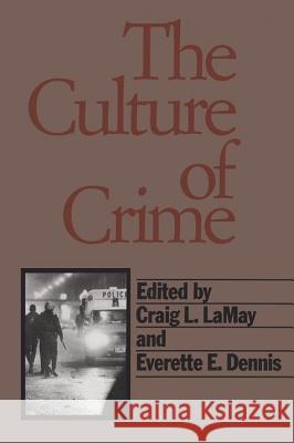 The Culture of Crime Craig L. Lamay Everette E. Dennis 9781560008262