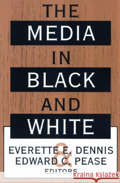 The Media in Black and White Dennis                                   Everette Dennis 9781560008736