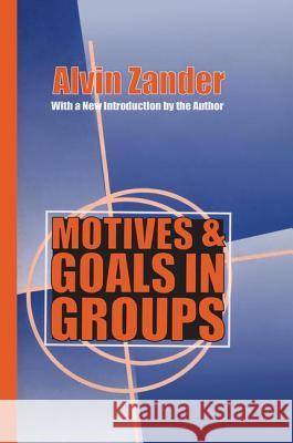 Motives & Goals in Groups Alvin Frederick Zander Alvin Zander 9781560008835 Transaction Publishers