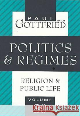 Politics & Regimes: Religion & Public Life Gottfried, Paul 9781560009085 Transaction Publishers