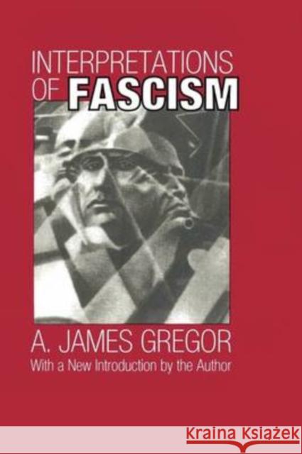 Interpretations of Fascism A. James Gregor A. Gregor 9781560009504 Transaction Publishers