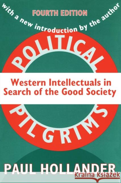 Political Pilgrims: Western Intellectuals in Search of the Good Society Hollander, Paul 9781560009542