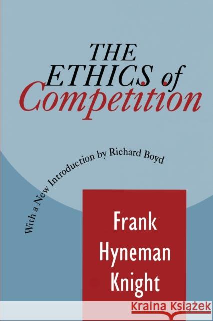 The Ethics of Competition Frank Hyneman Knight Richard Boyd 9781560009559