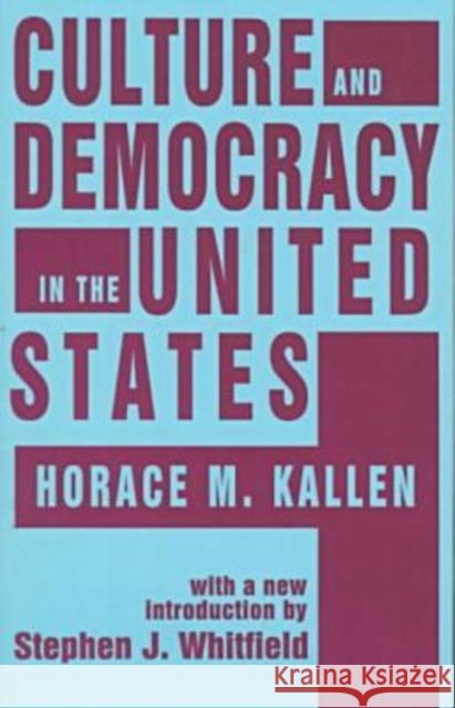 Culture and Democracy in the United States Horace M. Kallen Stephen J. Whitfield Ronald Bayor 9781560009665 Transaction Publishers