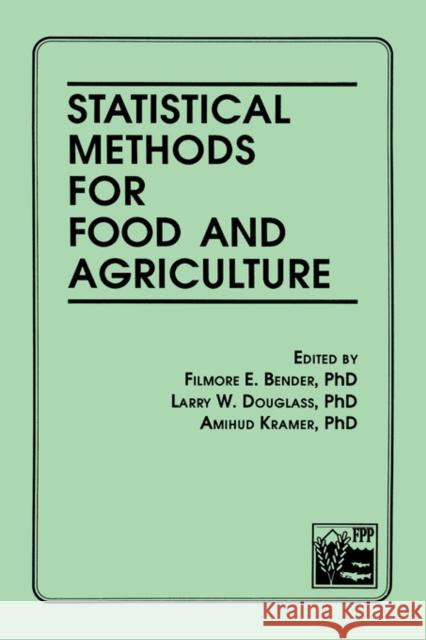 Statistical Methods for Food and Agriculture Filmore E. Bender Larry W. Douglass Amihud Kramer 9781560220008 Food Products Press