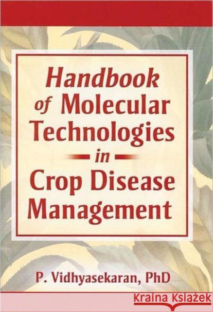 Handbook of Molecular Technologies in Crop Disease Management P. Vidhyasekaran   9781560222668 Taylor & Francis