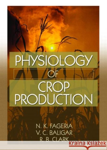 Physiology of Crop Production N. K. Fageria V. C. Baligar R. B. Clark 9781560222880 Food Products Press