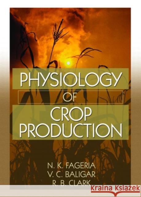 Physiology of Crop Production N. K. Fageria V. C. Baligar R. B. Clark 9781560222897 Food Products Press