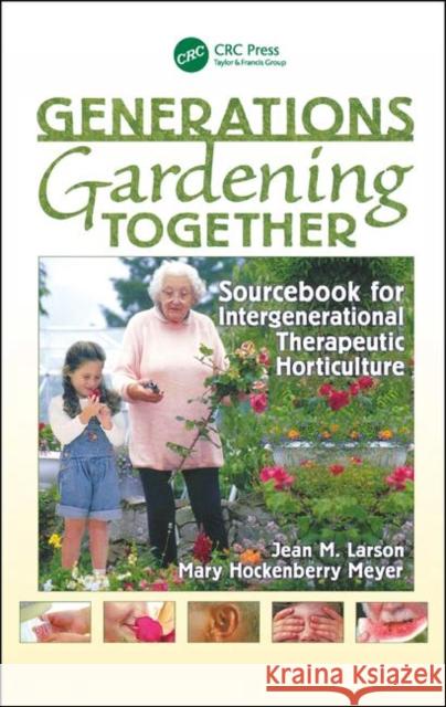 Generations Gardening Together: Sourcebook for Intergenerational Therapeutic Horticulture Larson, Jean M. 9781560223191 Food Products Press