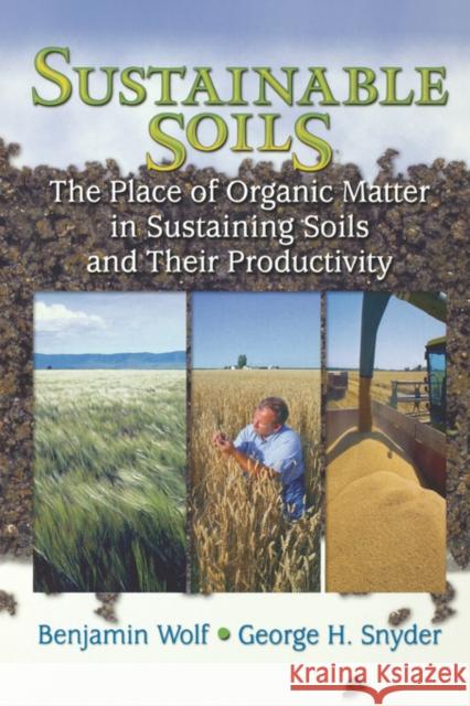 Sustainable Soils: The Place of Organic Matter in Sustaining Soils and Their Productivity Wolf, Benjamin 9781560229179 Food Products Press